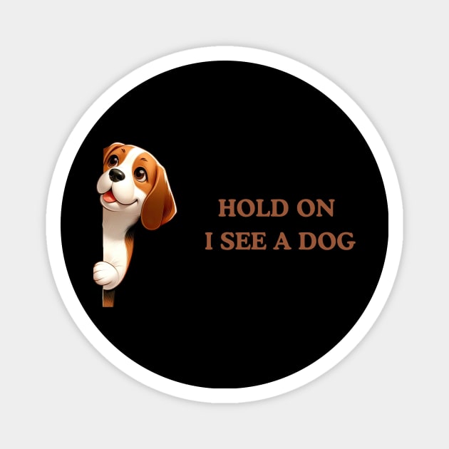 Hold On I See a Dog Beagle Magnet by Positive Designer